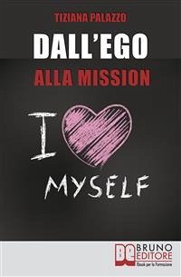 Dall'Ego alla Mission. Come Imparare a Riconoscere i Segnali dell’Ego e Scoprire la Vera Mission nella Vita. Ebook Italiano Anteprima Gratis (eBook, ePUB) - PALAZZO, TIZIANA