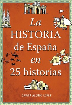 La historia de España en 25 historias - Alonso López, Javier