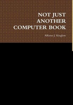 NOT JUST ANOTHER COMPUTER BOOK - Kinglow, Alfonso J.