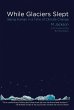 While Glaciers Slept - Bild 1