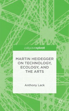 Martin Heidegger on Technology, Ecology, and the Arts - Lack, A.