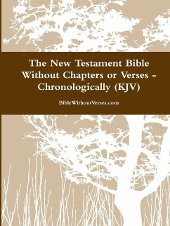 The New Testament Bible Without Chapters or Verses - Chronological (KJV) - BibleWithoutVerses. com