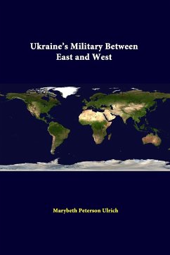 Ukraine's Military Between East And West - Ulrich, Marybeth Peterson; Institute, Strategic Studies