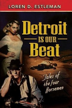 Detroit Is Our Beat: Tales of the Four Horsemen - Estleman, Loren D.