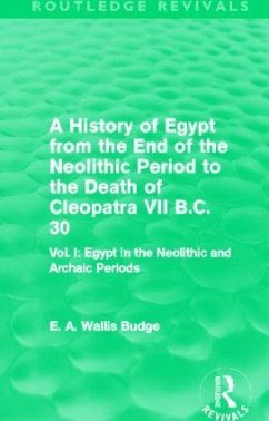 A History of Egypt from the End of the Neolithic Period to the Death of Cleopatra VII B.C. 30 (Routledge Revivals) - Budge, E A Wallis