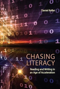 Chasing Literacy: Reading and Writing in an Age of Acceleration - Keller, Daniel