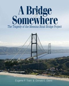 A Bridge to Somewhere: The Tragedy of the Messina Strait Bridge Project - Trani, Eugene P.