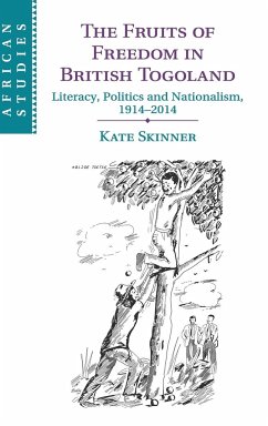 The Fruits of Freedom in British Togoland - Skinner, Kate