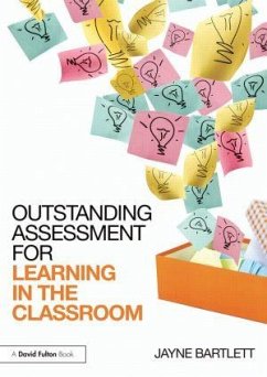 Outstanding Assessment for Learning in the Classroom - Bartlett, Jayne (Independent Trainer and Consultant, UK)