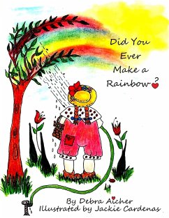 Did You Ever Make a Rainbow? - Aicher, Debra