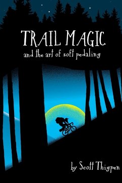 Trail Magic and the Art of Soft Pedaling - Thigpen, Scott