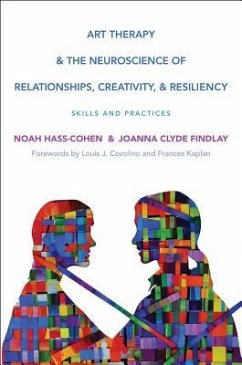 Art Therapy and the Neuroscience of Relationships, Creativity, and Resiliency - Hass-Cohen, Noah; Clyde Findlay, Joanna