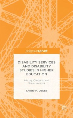 Disability Services and Disability Studies in Higher Education: History, Contexts, and Social Impacts - Oslund, C.