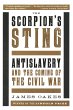Scorpion's Sting: Antislavery and the Coming of the Civil War