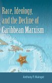 Race, Ideology, and the Decline of Caribbean Marxism Race, Ideology, and the Decline of Caribbean Marxism