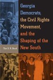 Georgia Democrats, the Civil Rights Movement, and the Shaping of the New South