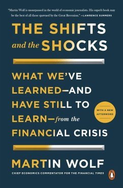 The Shifts and the Shocks: What We've Learned--And Have Still to Learn--From the Financial Crisis - Wolf, Martin