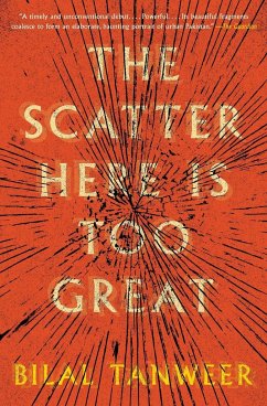 Scatter Here Is Too Great, The - Tanweer, Bilal