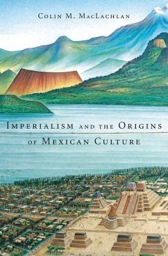 Imperialism and the Origins of Mexican Culture - MacLachlan, Colin M
