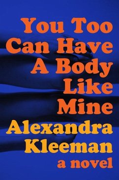 You Too Can Have a Body Like Mine - Kleeman, Alexandra