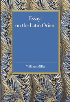 Essays on the Latin Orient - Miller, William