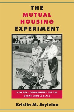 The Mutual Housing Experiment: New Deal Communities for the Urban Middle Class - Szylvian, Kristin M.