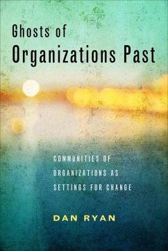 Ghosts of Organizations Past: Communities of Organizations as Settings for Change - Ryan, Dan