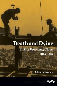 Death and Dying in the Working Class, 1865-1920 - Rosenow, Michael K.