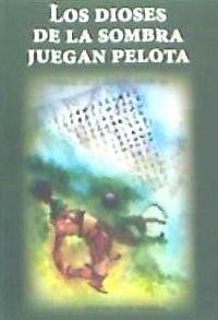 Los Dioses de la sombra juegan pelota