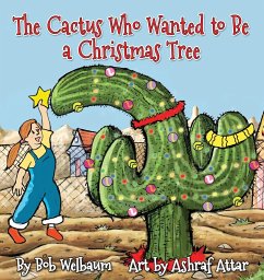The Cactus Who Wanted to Be a Christmas Tree - Welbaum, Bob