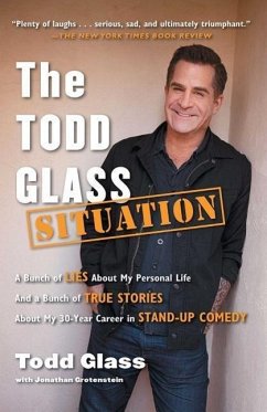 The Todd Glass Situation: A Bunch of Lies about My Personal Life and a Bunch of True Stories about My 30-Year Career in Stand-Up Comedy - Glass, Todd