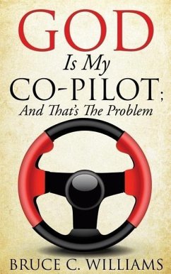 God Is My Co-Pilot; And That's The Problem - Williams, Bruce C.