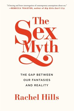 The Sex Myth: The Gap Between Our Fantasies and Reality - Hills, Rachel