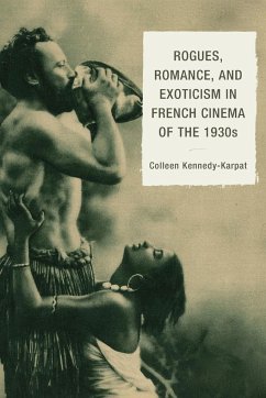 Rogues, Romance, and Exoticism in French Cinema of the 1930s - Kennedy-Karpat, Colleen