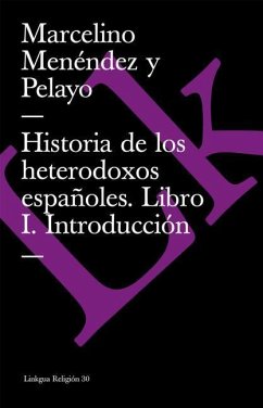 Historia de los heterodoxos españoles. Libro I. Introducción - Menéndez Y Pelayo, Marcelino