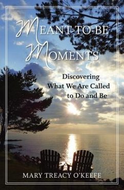 Meant-To-Be Moments: Discovering What We Are Meant to Do and Be - O'Keefe, Mary Treacy