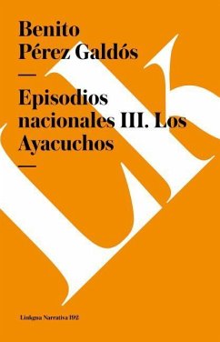 Episodios Nacionales III. Los Ayacuchos - Pérez Galdós, Benito