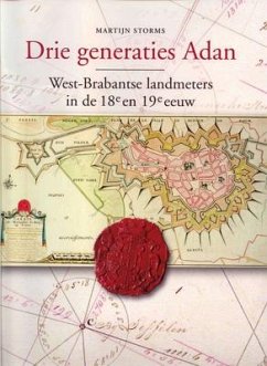 Drie Generaties Adan: West-Brabantse Landmeters in de Achttiende En Negentiende Eeuw - Storms, Martijn; Hopstaken, Joss; Janssens, Luc; Leenders, Karel