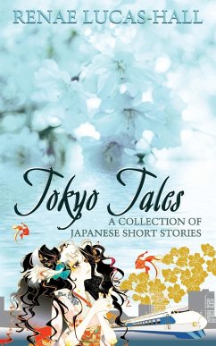 Tokyo Tales - A Collection of Japanese Short Stories - Lucas-Hall, Renae