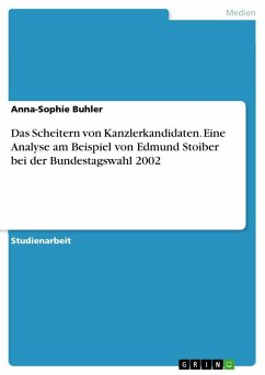 Das Scheitern von Kanzlerkandidaten. Eine Analyse am Beispiel von Edmund Stoiber bei der Bundestagswahl 2002 - Buhler, Anna-Sophie