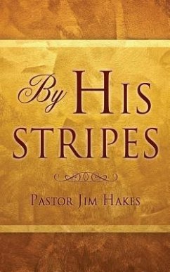 By His Stripes - Hakes, Pastor Jim