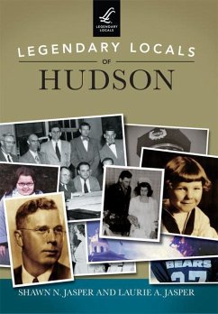 Legendary Locals of Hudson - Jasper, Shawn N.; Jasper, Laurie A.