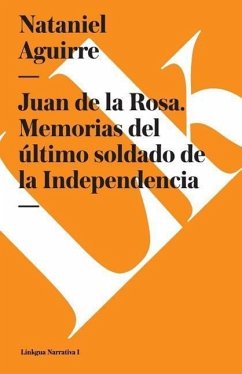 Juan de la Rosa. Memorias del Último Soldado de la Independencia - Aguirre, Nataniel
