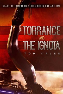 Scars of Tomorrow: Torrance (Book One) and the Ignota (Book Two) - Calen, Tom