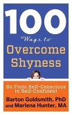 100 Ways to Overcome Shyness: Go from Self-Conscious to Self-Confident