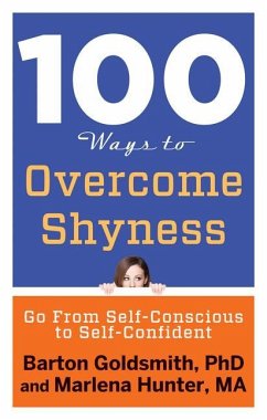 100 Ways to Overcome Shyness: Go from Self-Conscious to Self-Confident - Goldsmith, Barton (Barton Goldsmith); Hunter, Marlena (Marlena Hunter)