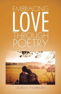 Embracing Love Through Poetry - Thompson II, George K.