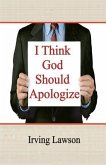 I Think God Should Apologize
