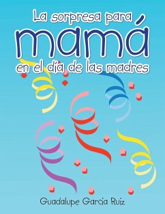 La sorpresa para mamá en el día de las madres - Ruiz, Guadalupe Garcia