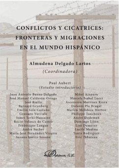 Conflictos y cicatrices : fronteras y migraciones en el mundo hispánico - Delgado Larios, Almudena